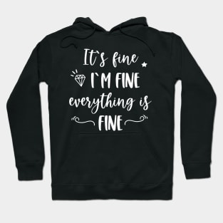 It's fine I'm fine Everything is fine Funny Quote Hoodie